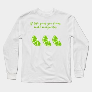 If life gives you limes... Long Sleeve T-Shirt